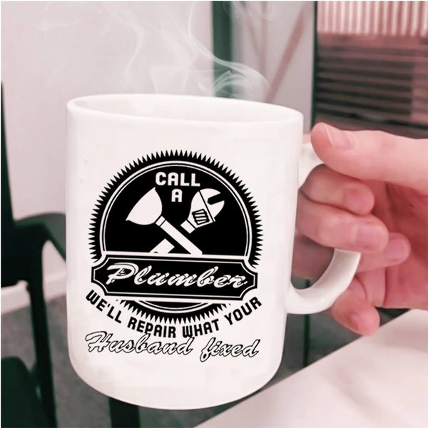 Gift For My Husband Coffee Mug, Call A Plumber Cup