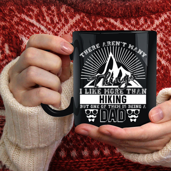 I Like More Than Hiking Coffee Mug, One Of Them Is Being A Dad Coffee Cup