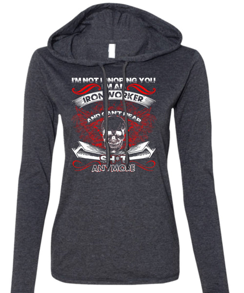I'm An Ironworker T Shirt, I'm Not Ignoring You T Shirt (Anvil Ladies Ringspun Hooded)