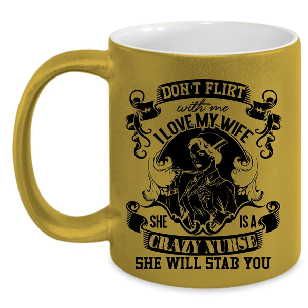 She Is A Crazy Nurse Coffee Mug, I Love My Wife Accent Mug