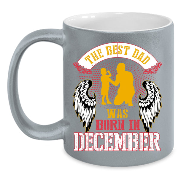 The Best Dad Was Born In December Coffee Mug, Cool Dad Coffee Cup