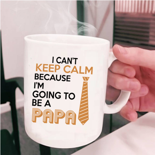 I'm Going To Be A Papa Coffee Mug, I Can't Keep Calm Cup