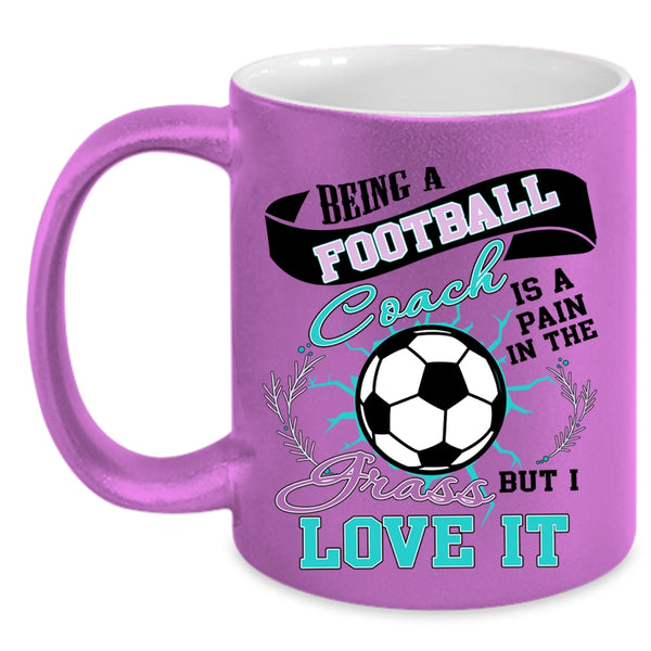 I Love It Coffee Mug, Being A Football Coach Accent Mug
