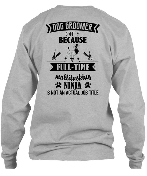 Dog Groomer Only Because Full-Time Multitasking T Shirt, Being A Dog Groomer T Shirt