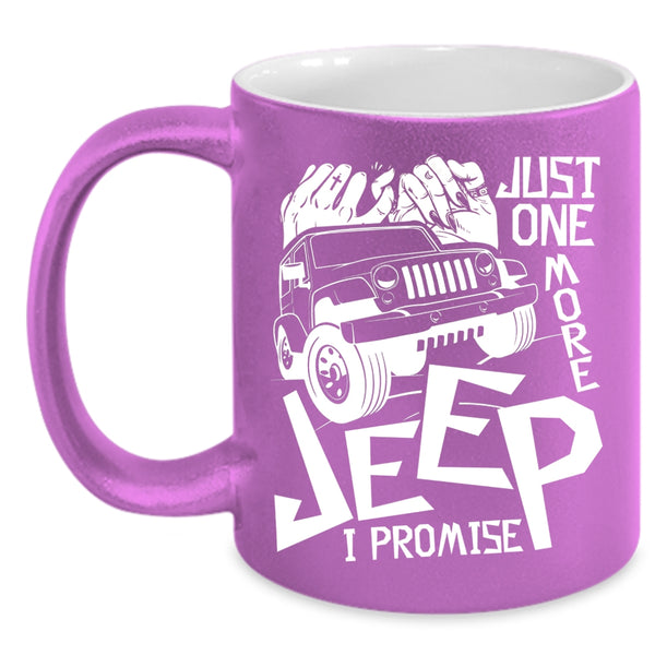 Just One More Jeep Coffee Mug, I Promise Coffee Cup