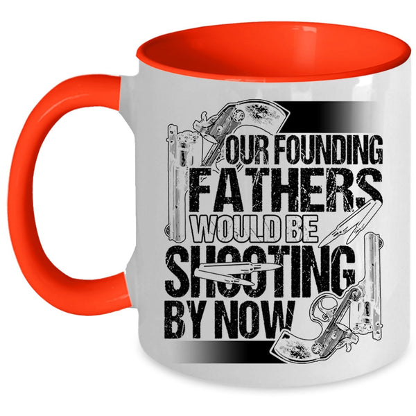 Cool Hunting Dad Coffee Mug, Fathers Would Be Shooting By Now Accent Mug