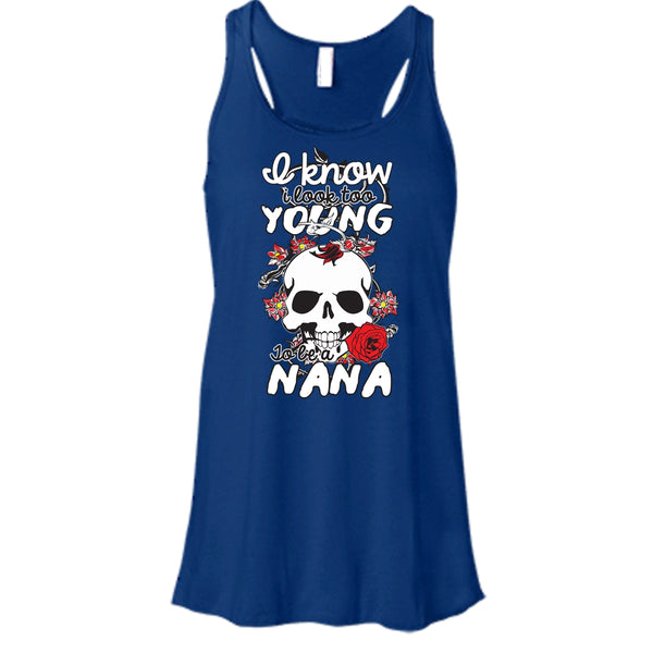 I Know I Look Too Young T Shirt, To Be A Nana T Shirt, Cool T Shirt