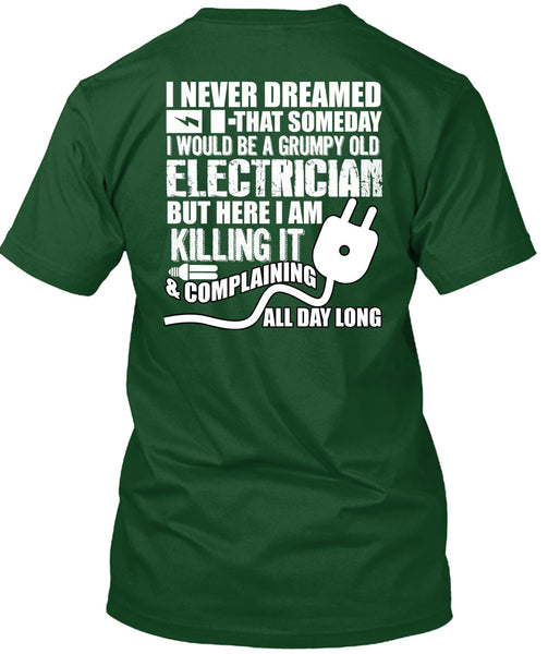 Grumpy Old Electrician T Shirt, I Never Dreamed T Shirt