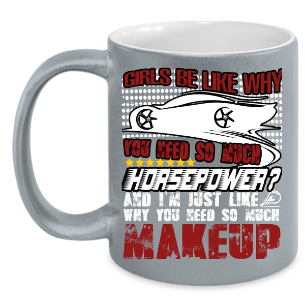 Girls Be Like Why You Need So Much Coffee Mug, Funny Mechanics Coffee Cup