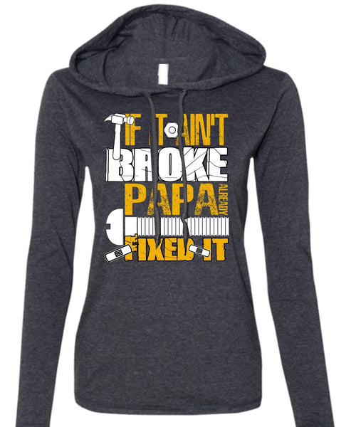 If It Ain't Broke Papa Already Fixed It T Shirt, Being A Papa T Shirt (Anvil Ladies Ringspun Hooded)