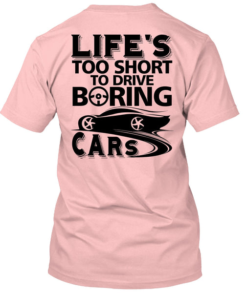 Life's Too Short To Drive Boring Cars T Shirt, I Love Car T Shirt
