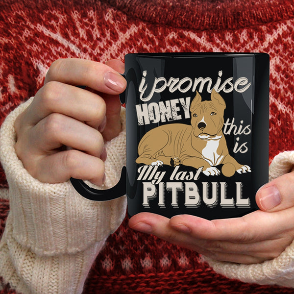 I Promise Honey Coffee Mug, This Is My Last Pitbull Coffee Cup