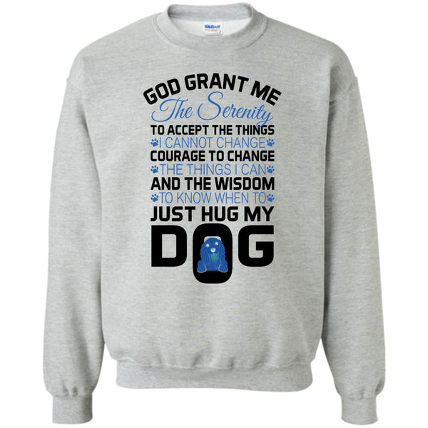 I Love My Dog T Shirt, God Grant Me The Serenity Sweatshirt