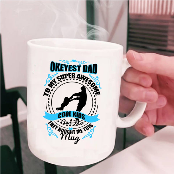 Awesome Dad Coffee Mug, Okeyest Dad To My Awesome Cool Kids Cup