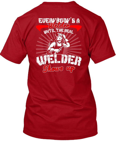Everybody's A Welder T Shirt, Welder Shows Up T Shirt
