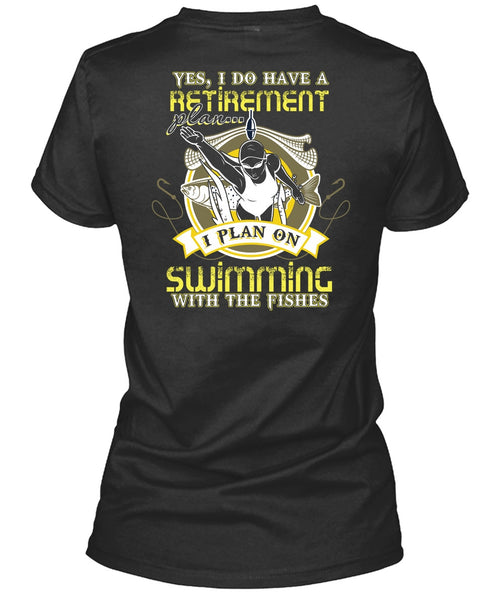 I Plan On Swimming T Shirt, I Do Have A Retirement Plan T Shirt