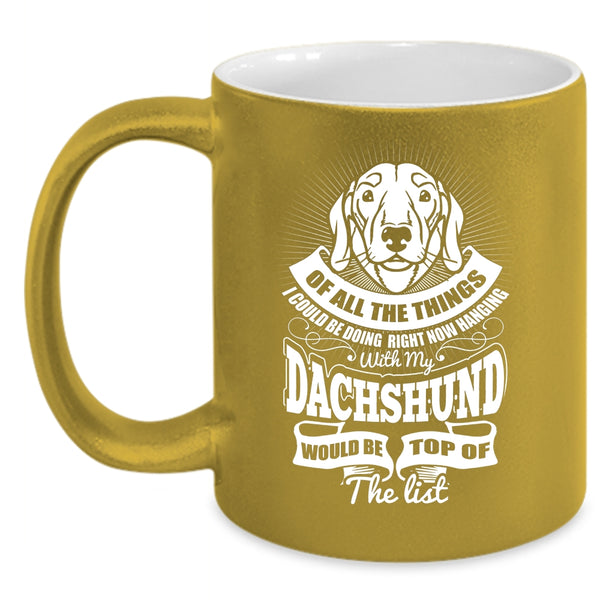 I Could Be Hanging With My Dachshund Coffee Mug, Cute Dachshund Coffee Cup