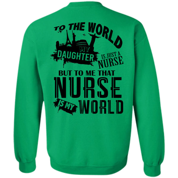 Being A Nurse T Shirt, To The World My Daughter Is Just A Nurse Sweatshirt