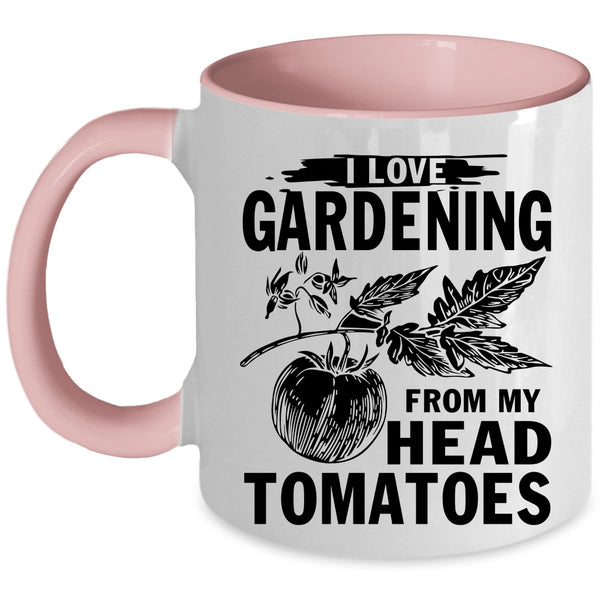Cute Coffee Mug, I Love Gardening From My Head Tomatoes Accent Mug