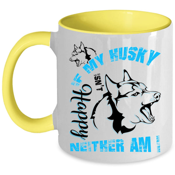 Husky Lovers Coffee Mug, If My Husky Isn't Happy Neither Am I Accent Mug