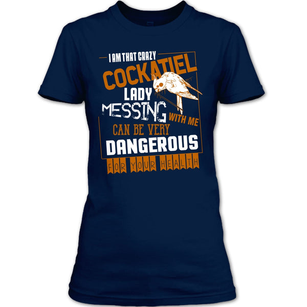 I'm That Crazy Cockatiel Lady T Shirt, Messing With Me T Shirt