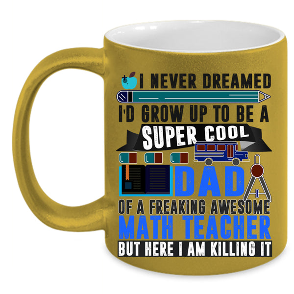 Funny Papa Coffee Mug, I'd Grow Up To Be A Dad Of A Math Teacher Accent Mug