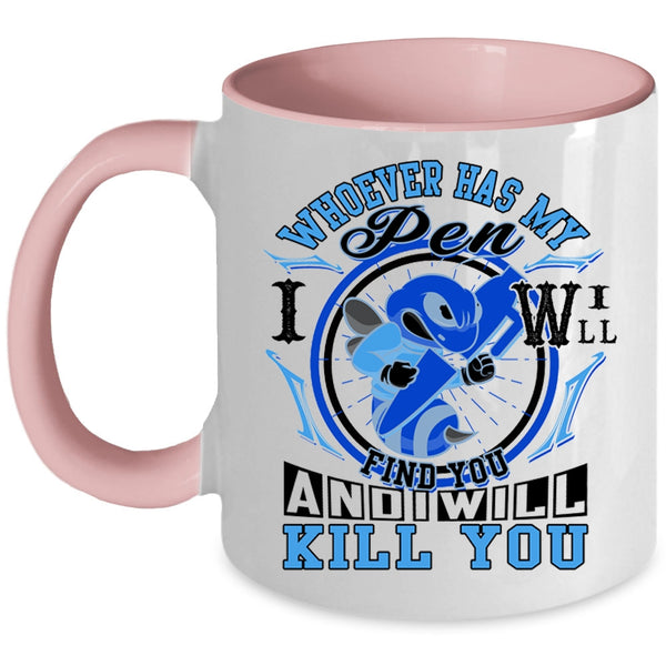 Cute Coffee Mug, Whoever Has My Pen I Will Find You Accent Mug