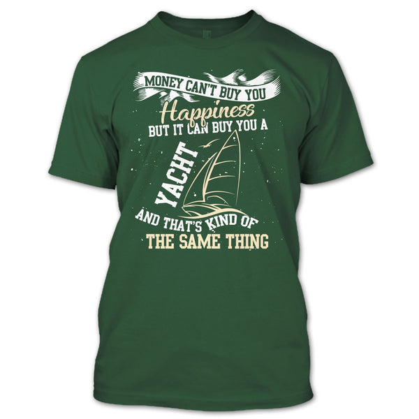 Money Can't Buy Happiness T Shirt, It Can Buy You A Yacht T Shirt
