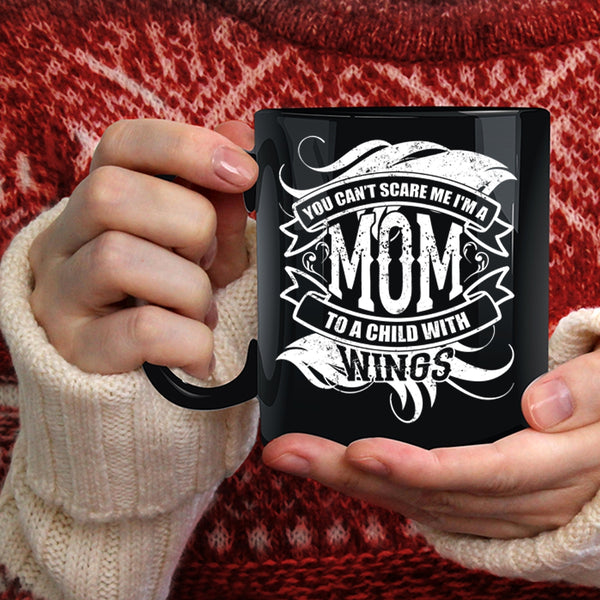 You Can't Scare Me Coffee Mug, I'm A Mom To A Child With Wings Coffee Cup