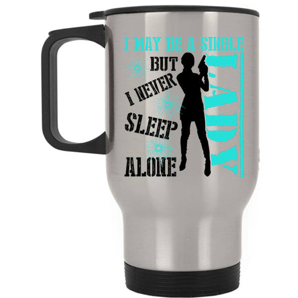 I Never Sleep Alone Travel Mug, I May Be A Single Lady Mug