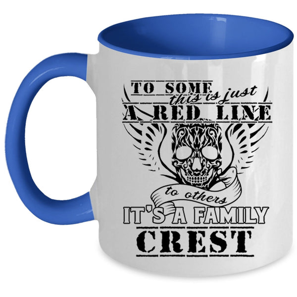 It's A Family Crest Coffee Mug, This Is Just A Red Line To Others Accent Mug