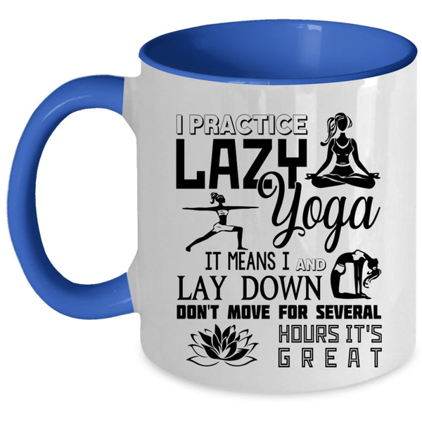 Cool Gift For My Girls Coffee Mug, I Practice Lazy Yoga Accent Mug