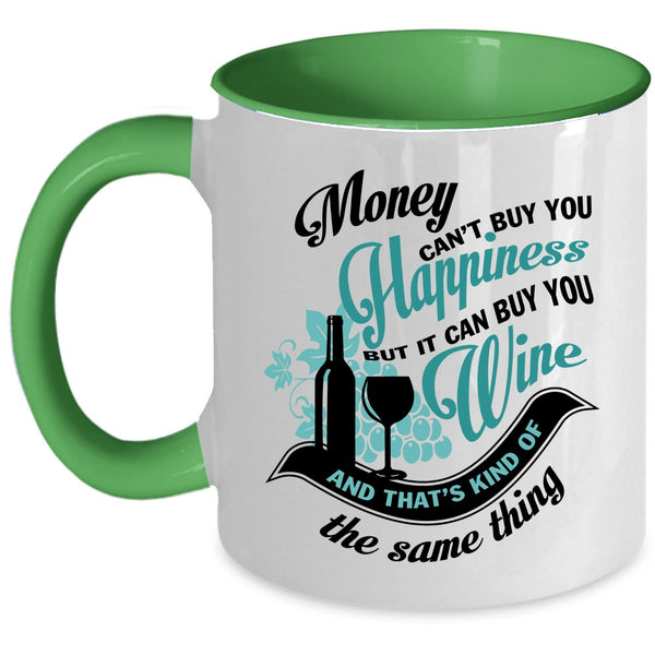 It Can Buy You Wine Coffee Mug, Money Can't Buy You Hapiness Accent Mug