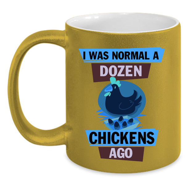 Cute Chickens Coffee Mug, I Was Nomal A Dozen Chickens Ago Accent Mug