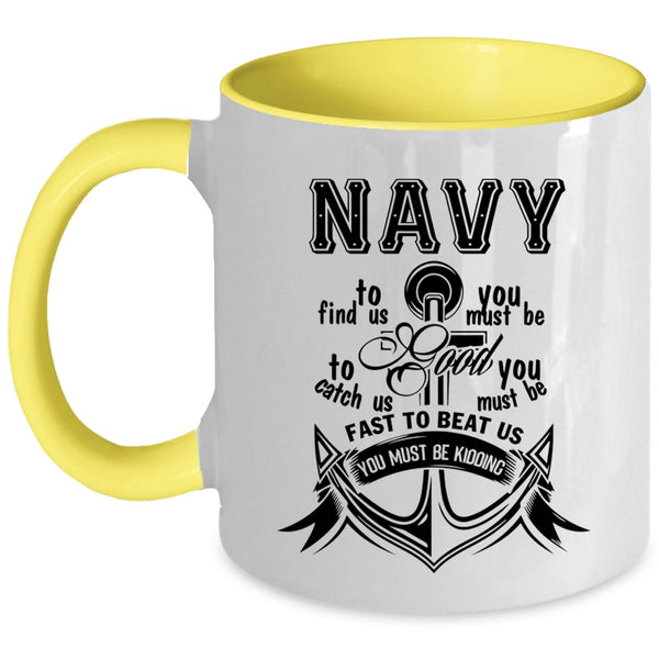 Funny Gift For Sailors Coffee Mug, Navy To Find Us Accent Mug