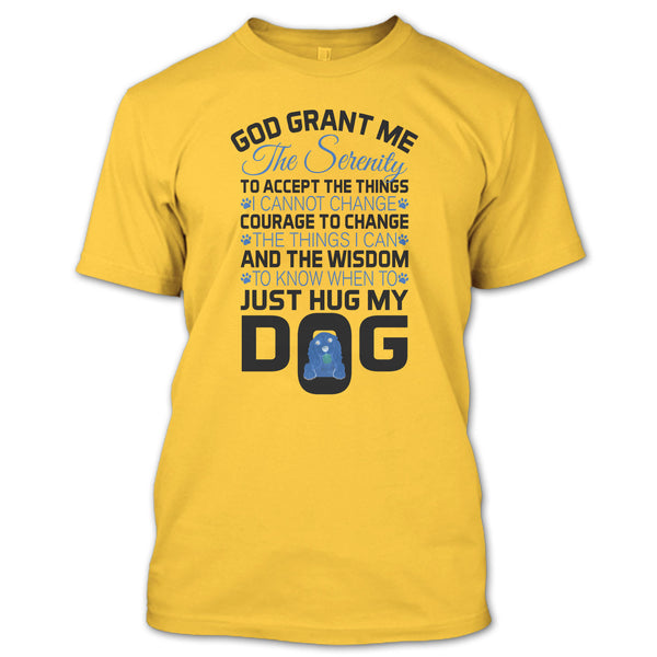 God Grant Me The Serenity T Shirt, I Love My Dog T Shirt