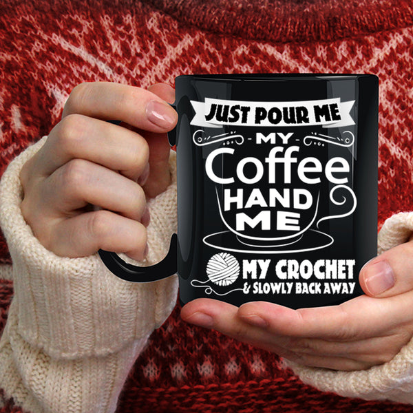 My Coffee Coffee Mug, My Crochet And Slowly Back Away Coffee Cup