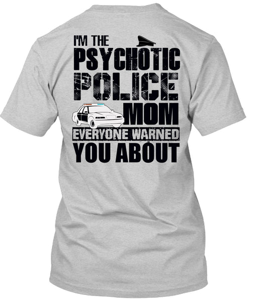 I'm The Psychotic Police Mom T Shirt, I Love Police T Shirt