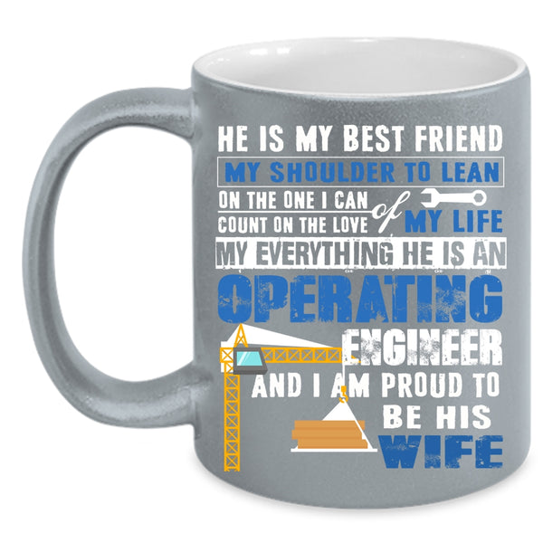 He Is An Operating Engineer Coffee Mug, I Am Proud To Be His Wife Coffee Cup