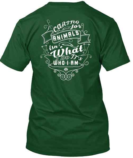 Caring Animals Isn't What It's Who I Am T Shirt, I Love Dogs T Shirt