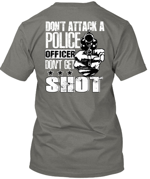 Don't Attack A Police Officer T Shirt, Don't Get Shot T Shirt