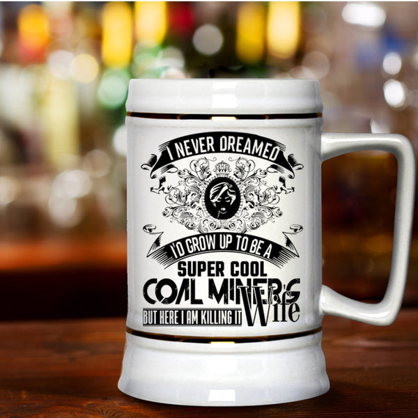 My Wife Beer Stein 22oz, I'd Grow Up To Be A Cool Coal Miner's Wife Beer Mug