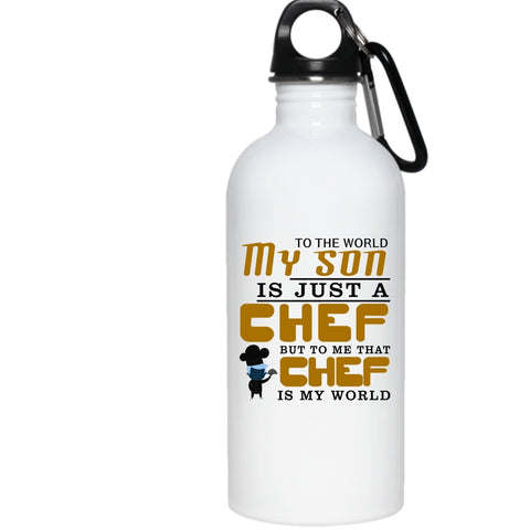 My Son Is A Chef 20 oz Stainless Steel Bottle,To Me That Chef Is My World Outdoor Sports Water Bottle