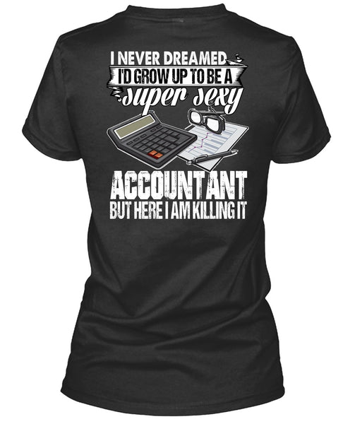 I'd Grow Up To Be An Accountant T Shirt, Being An Accountant T Shirt