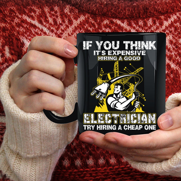 It's Expensive Hiring A Good Electrician Coffee Mug, Funny Electricians Coffee Cup