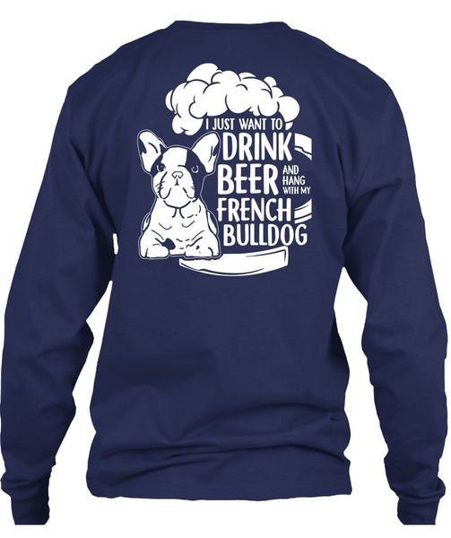 I Just Want To Drink Beer T Shirt, Hang Out With French Bulldog T Shirt
