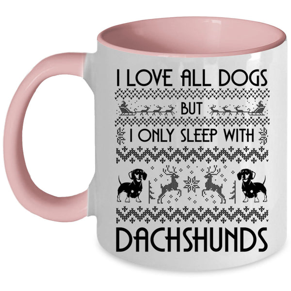 I Only Sleep With Dachshunds Coffee Mug, I Love All Dogs Accent Mug