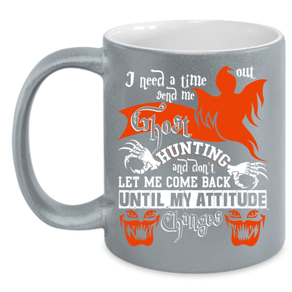 I Need A Time Out Send Me Ghost Hunting Coffee Mug, Cool Coffee Cup