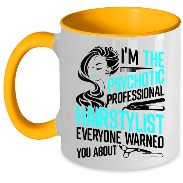 Funny Coffee Mug, I'm The Psychotic Professional Hairstylist Accent Mug
