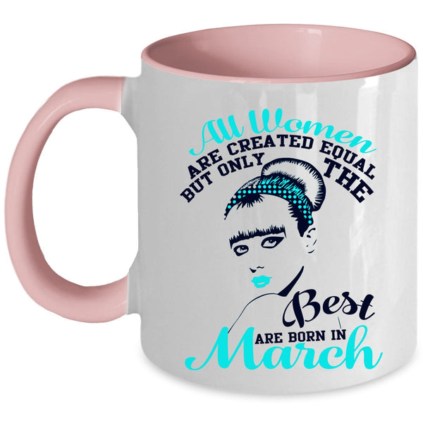 Cute Girls Coffee Mug, Only The Best Women Are Born In March Accent Mug